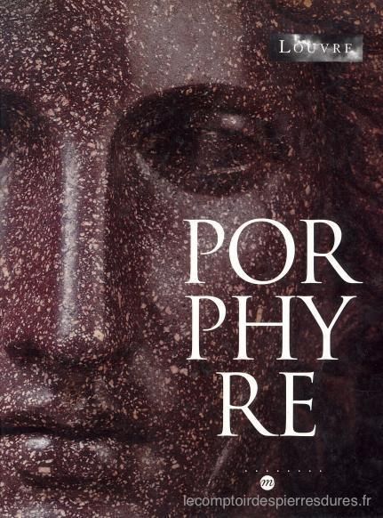 Porphyre La pierre pourpre, des Ptolémées aux Bonaparte de Philippe Malgouyres & Clément Blanc-Riehl éditions de la Réunion des Musées Nationaux, 2003)